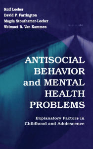 Title: Antisocial Behavior and Mental Health Problems: Explanatory Factors in Childhood and Adolescence / Edition 1, Author: Rolf Loeber