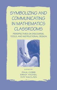 Title: Symbolizing and Communicating in Mathematics Classrooms: Perspectives on Discourse, Tools, and Instructional Design / Edition 1, Author: Paul Cobb
