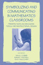 Symbolizing and Communicating in Mathematics Classrooms: Perspectives on Discourse, Tools, and Instructional Design / Edition 1