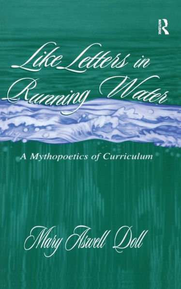 Like Letters in Running Water: A Mythopoetics of Curriculum / Edition 1