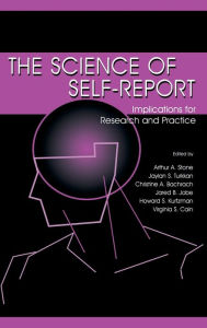 Title: The Science of Self-report: Implications for Research and Practice / Edition 1, Author: Arthur A. Stone