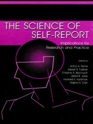 Title: The Science of Self-report: Implications for Research and Practice / Edition 1, Author: Arthur A. Stone