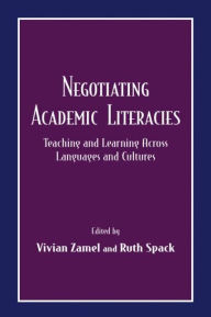 Title: Negotiating Academic Literacies: Teaching and Learning Across Languages and Cultures / Edition 1, Author: Vivian Zamel