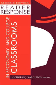 Title: Reader Response in Secondary and College Classrooms / Edition 2, Author: Nicholas J. Karolides