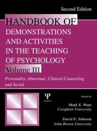 Title: Handbook of Demonstrations and Activities in the Teaching of Psychology: Volume III: Personality, Abnormal, Clinical-Counseling, and Social / Edition 2, Author: Mark E. Ware