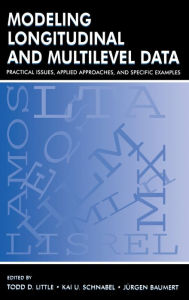 Title: Modeling Longitudinal and Multilevel Data: Practical Issues, Applied Approaches, and Specific Examples / Edition 1, Author: Todd D. Little