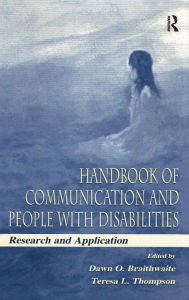 Title: Handbook of Communication and People With Disabilities: Research and Application / Edition 1, Author: Dawn O. Braithwaite