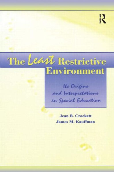 The Least Restrictive Environment: Its Origins and interpretations in Special Education / Edition 1