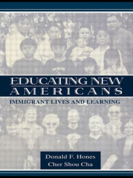 Title: Educating New Americans: Immigrant Lives and Learning, Author: Donald F. Hones