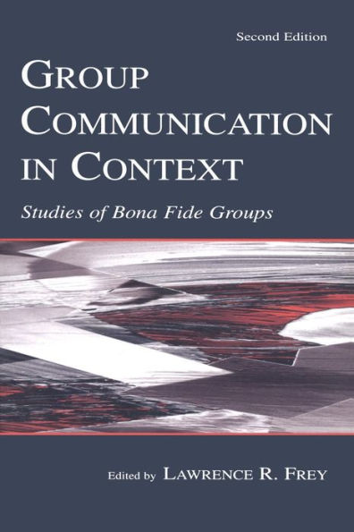 Group Communication in Context: Studies of Bona Fide Groups / Edition 2