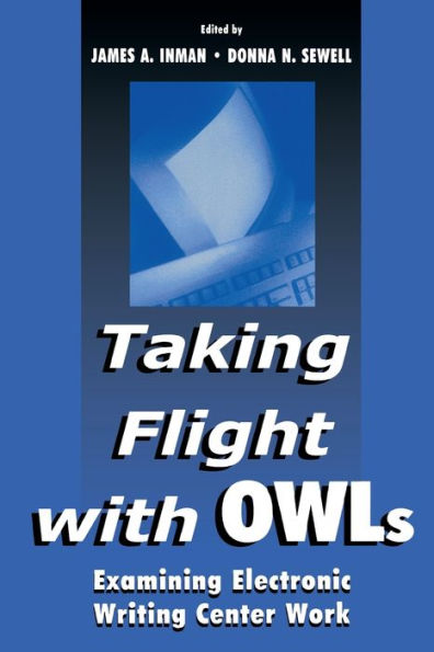 Taking Flight With OWLs: Examining Electronic Writing Center Work / Edition 1