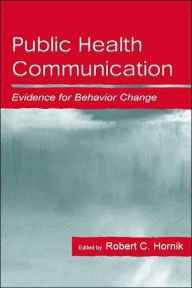 Title: Public Health Communication: Evidence for Behavior Change / Edition 1, Author: Robert Hornik