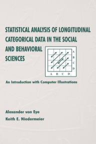 Title: Statistical Analysis of Longitudinal Categorical Data in the Social and Behavioral Sciences: An introduction With Computer Illustrations / Edition 1, Author: Alexander von Eye