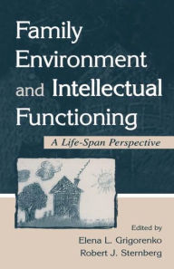 Title: Family Environment and Intellectual Functioning: A Life-span Perspective / Edition 1, Author: Elena L. Grigorenko