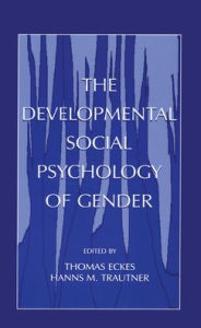 Title: The Developmental Social Psychology of Gender / Edition 1, Author: Thomas Eckes