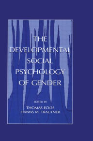 Title: The Developmental Social Psychology of Gender / Edition 1, Author: Thomas Eckes