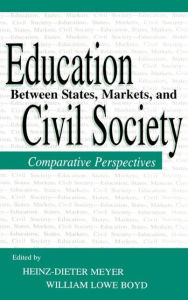 Title: Education Between State, Markets, and Civil Society: Comparative Perspectives / Edition 1, Author: Heinz-Dieter Meyer