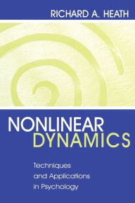 Title: Nonlinear Dynamics: Techniques and Applications in Psychology / Edition 1, Author: Richard A. Heath
