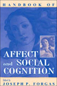 Title: Handbook of Affect and Social Cognition / Edition 1, Author: Joseph P. Forgas