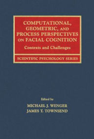 Title: Computational, Geometric, and Process Perspectives on Facial Cognition: Contexts and Challenges / Edition 1, Author: Michael J. Wenger