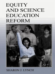 Title: Equity and Science Education Reform / Edition 1, Author: Sharon J. Lynch