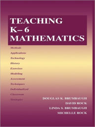 Title: Teaching K-6 Mathematics / Edition 1, Author: Douglas K. Brumbaugh