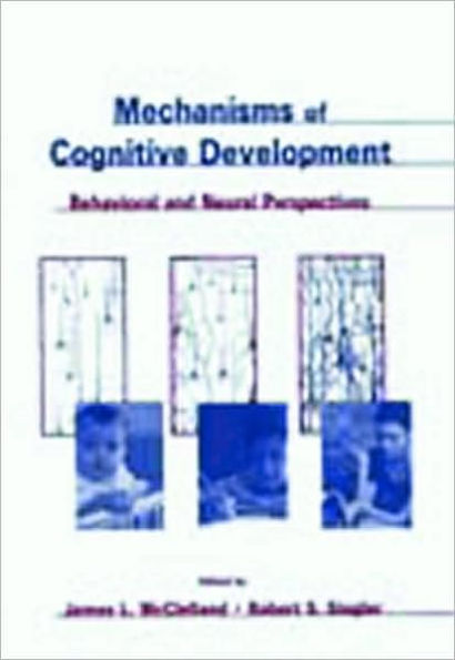 Mechanisms of Cognitive Development: Behavioral and Neural Perspectives / Edition 1