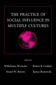 Title: The Practice of Social influence in Multiple Cultures / Edition 1, Author: Wilhelmina Wosinska