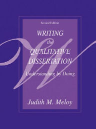 Title: Writing the Qualitative Dissertation: Understanding by Doing / Edition 2, Author: Judith M. Meloy