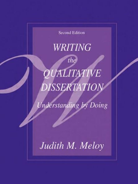 Writing the Qualitative Dissertation: Understanding by Doing / Edition 2