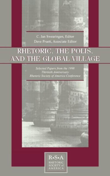 Rhetoric, the Polis, and the Global Village: Selected Papers From the 1998 Thirtieth Anniversary Rhetoric Society of America Conference