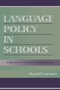 Title: Language Policy in Schools: A Resource for Teachers and Administrators / Edition 1, Author: David Corson