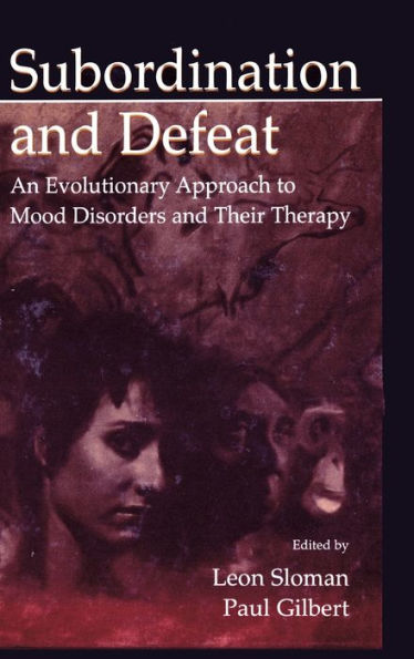 Subordination and Defeat: An Evolutionary Approach To Mood Disorders and Their Therapy / Edition 1