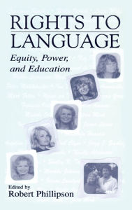 Title: Rights to Language: Equity, Power, and Education / Edition 1, Author: Robert Phillipson