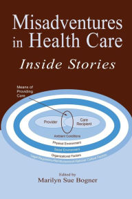 Title: Misadventures in Health Care: Inside Stories / Edition 1, Author: Marilyn Sue Bogner