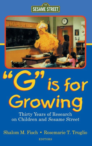 G Is for Growing: Thirty Years of Research on Children and Sesame Street / Edition 1