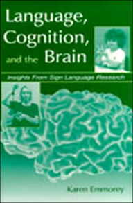 Title: Language, Cognition, and the Brain: Insights From Sign Language Research / Edition 1, Author: Karen Emmorey