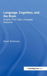 Title: Language, Cognition, and the Brain: Insights From Sign Language Research / Edition 1, Author: Karen Emmorey