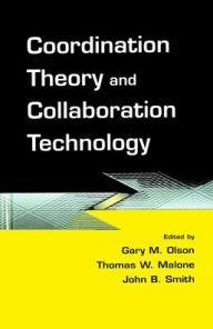 Title: Coordination Theory and Collaboration Technology / Edition 1, Author: Gary M. Olson