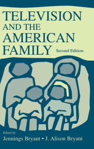 Title: Television and the American Family / Edition 2, Author: J. Alison Bryant