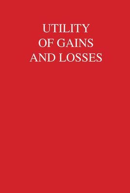 Utility of Gains and Losses: Measurement-Theoretical and Experimental Approaches