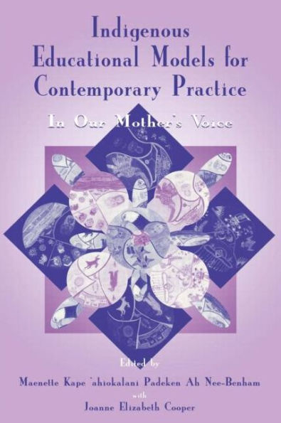 Indigenous Educational Models for Contemporary Practice: In Our Mother's Voice / Edition 1