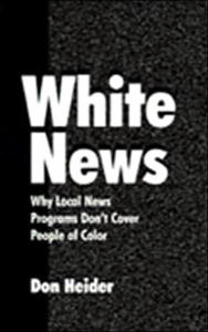 Title: White News: Why Local News Programs Don't Cover People of Color, Author: Don Heider