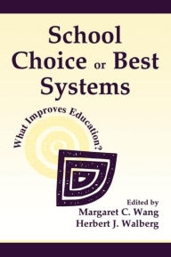 Title: School Choice Or Best Systems: What Improves Education?, Author: Margaret C Wang
