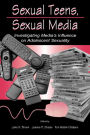 Sexual Teens, Sexual Media: Investigating Media's Influence on Adolescent Sexuality / Edition 1