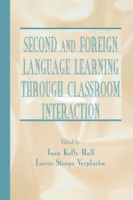 Title: Second and Foreign Language Learning Through Classroom Interaction / Edition 1, Author: Joan Kelly Hall