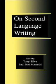 Title: On Second Language Writing / Edition 1, Author: Tony Silva