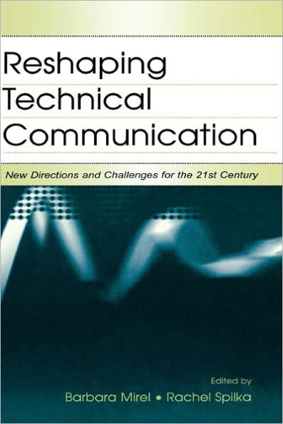 Reshaping Technical Communication: New Directions and Challenges for the 21st Century / Edition 1