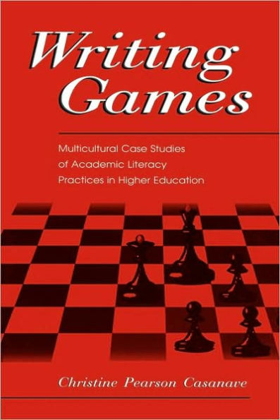 Writing Games: Multicultural Case Studies of Academic Literacy Practices in Higher Education / Edition 1