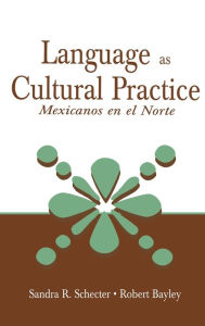 Title: Language as Cultural Practice: Mexicanos en el Norte / Edition 1, Author: Sandra R. Schecter